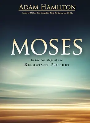 Moise: Pe urmele profetului reticent - Moses: In the Footsteps of the Reluctant Prophet