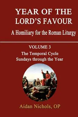 Anul favorului Domnului. un omiliar pentru Liturghia romană. Volumul 3: Ciclul temporal: Duminicile de-a lungul anului - Year of the Lord's Favour. a Homiliary for the Roman Liturgy. Volume 3: The Temporal Cycle: Sundays Through the Year