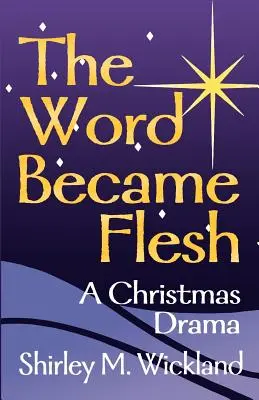Cuvântul a devenit carne: O dramă de Crăciun - The Word Became Flesh: A Christmas Drama