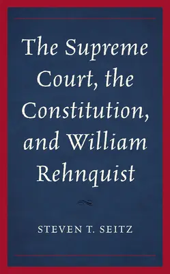 Curtea Supremă, Constituția și William Rehnquist - The Supreme Court, the Constitution, and William Rehnquist