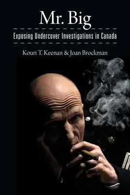 Mr. Big: Expunerea investigațiilor sub acoperire în Canada - Mr. Big: Exposing Undercover Investigations in Canada