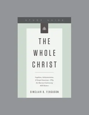 Hristos întreg, Ghid de studiu pentru seria de predare - The Whole Christ, Teaching Series Study Guide