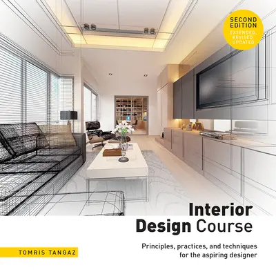 Curs de design interior: Principii, practici și tehnici pentru designerul aspirant - Interior Design Course: Principles, Practices, and Techniques for the Aspiring Designer