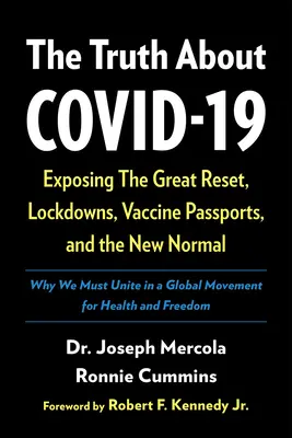 Adevărul despre Covid-19: Dezvăluirea marii resetări, a blocajelor, a pașapoartelor pentru vaccinuri și a noii normalități - The Truth about Covid-19: Exposing the Great Reset, Lockdowns, Vaccine Passports, and the New Normal