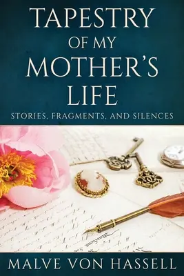Tapestry Of My Mother's Life: Povestiri, fragmente și tăceri - Tapestry Of My Mother's Life: Stories, Fragments, And Silences