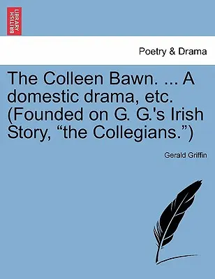 The Colleen Bawn. ... a Domestic Drama, Etc. (Bazată pe povestea irlandeză a lui G. G., The Collegians.