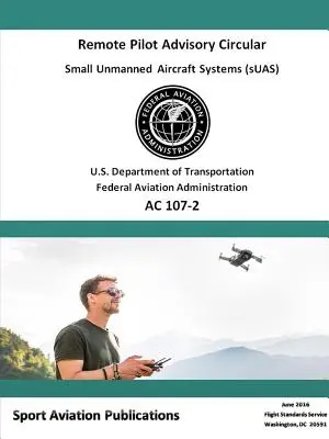 Circulara consultativă 107-2 privind piloții de la distanță - Remote Pilot Advisory Circular 107-2