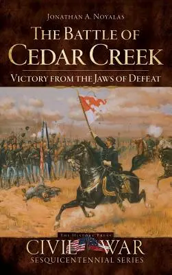 Bătălia de la Cedar Creek: Victorie din ghearele înfrângerii - The Battle of Cedar Creek: Victory from the Jaws of Defeat