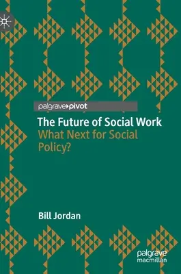 Viitorul asistenței sociale: Ce urmează pentru politica socială? - The Future of Social Work: What Next for Social Policy?