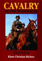 Cavaleria din Wehrmacht 1941-1945 - Cavalry of the Wehrmacht 1941-1945