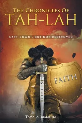 Cronicile lui Tah-Lah: Cast Down but Not Destroyed - The Chronicles of Tah-Lah: Cast Down but Not Destroyed