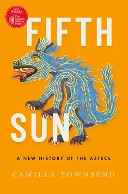 Al cincilea soare: O nouă istorie a aztecilor - Fifth Sun: A New History of the Aztecs