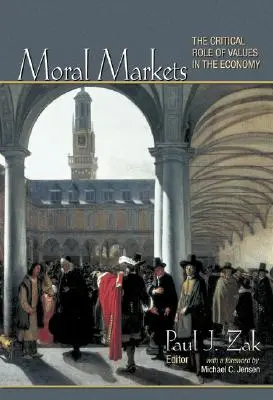 Piețele morale: Rolul critic al valorilor în economie - Moral Markets: The Critical Role of Values in the Economy