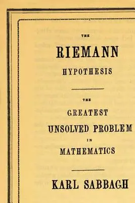 Ipoteza Riemann: Cea mai mare problemă nerezolvată în matematică - The Riemann Hypothesis: The Greatest Unsolved Problem in Mathematics
