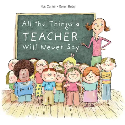 Toate lucrurile pe care un profesor nu le va spune niciodată - All the Things a Teacher Will Never Say