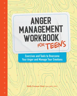 Caiet de exerciții de gestionare a furiei pentru adolescenți: Exerciții și instrumente pentru a-ți învinge furia și a-ți gestiona emoțiile - Anger Management Workbook for Teens: Exercises and Tools to Overcome Your Anger and Manage Your Emotions