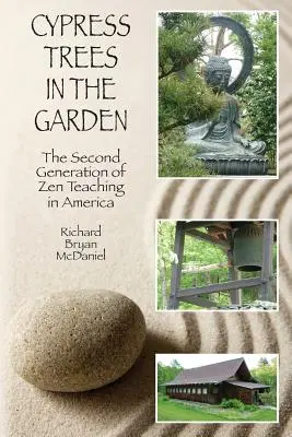 Cypress Trees in the Garden: A doua generație de predare Zen în America - Cypress Trees in the Garden: The Second Generation of Zen Teaching in America
