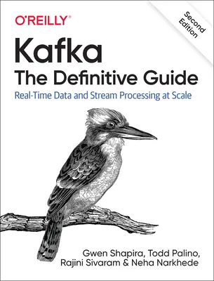 Kafka: The Definitive Guide: Prelucrarea datelor și a fluxurilor în timp real la scară largă - Kafka: The Definitive Guide: Real-Time Data and Stream Processing at Scale