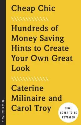 Cheap Chic: Sute de sugestii de economisire a banilor pentru a vă crea propriul look grozav - Cheap Chic: Hundreds of Money-Saving Hints to Create Your Own Great Look