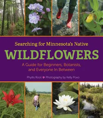 Searching for Minnesota's Native Wildflowers: Un ghid pentru începători, botaniști și toți cei aflați între ei - Searching for Minnesota's Native Wildflowers: A Guide for Beginners, Botanists, and Everyone in Between