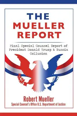 Raportul Mueller: Raportul final al consilierului special privind președintele Donald Trump și coluziunea cu Rusia - The Mueller Report: Final Special Counsel Report of President Donald Trump & Russia Collusion