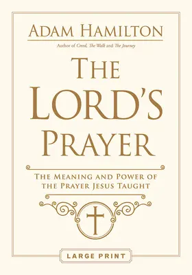 Rugăciunea Domnului: Înțelesul și puterea rugăciunii învățate de Isus - The Lord's Prayer: The Meaning and Power of the Prayer Jesus Taught