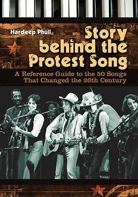 Povestea din spatele cântecului de protest: Un ghid de referință pentru cele 50 de cântece care au schimbat secolul XX - Story Behind the Protest Song: A Reference Guide to the 50 Songs That Changed the 20th Century