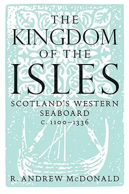 Regatul Insulelor: Coasta de vest a Scoției C.1100-1336 - The Kingdom of the Isles: Scotland's Western Seaboard C.1100-1336
