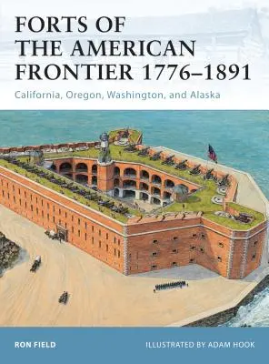 Fortărețele de la frontiera americană 1776-1891: California, Oregon, Washington și Alaska - Forts of the American Frontier 1776-1891: California, Oregon, Washington, and Alaska
