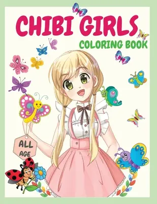 Chibi Girls Carte de Colorat: O carte de colorat nemaipomenită care oferă multe imagini cu desene manga japoneze Chibi Kawaii și personaje anime drăguțe de colorat - Chibi Girls Coloring Book: An Awesome Coloring Book Giving Many Images Of Chibi Kawaii Japanese Manga Drawings And Cute Anime Characters Coloring