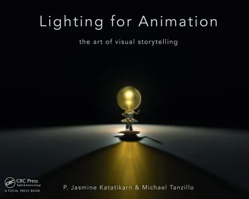 Iluminat pentru animație: Arta de a spune povești vizuale - Lighting for Animation: The Art of Visual Storytelling