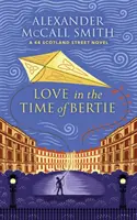Dragostea pe vremea lui Bertie - Un roman de pe strada 44 Scotland - Love in the Time of Bertie - A 44 Scotland Street Novel