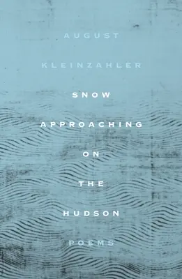 Zăpada se apropie pe Hudson: Poezii - Snow Approaching on the Hudson: Poems