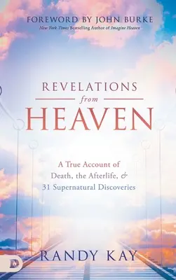Revelații din Rai: O poveste adevărată despre moarte, viața de apoi și 31 de descoperiri supranaturale - Revelations from Heaven: A True Account of Death, the Afterlife, and 31 Supernatural Discoveries