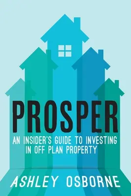 Prosper: An Insider's Guide To Investing In Off Plan Property