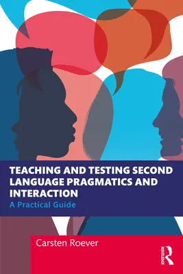 Predarea și testarea pragmaticii și interacțiunii în a doua limbă: Un ghid practic - Teaching and Testing Second Language Pragmatics and Interaction: A Practical Guide