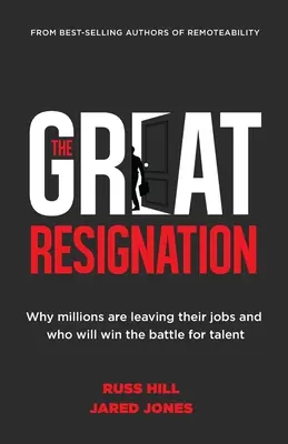 The Great Resignation (Marea demisie): De ce milioane de oameni își părăsesc locurile de muncă și cine va câștiga bătălia pentru talente - The Great Resignation: Why Millions Are Leaving Their Jobs and Who Will Win the Battle for Talent