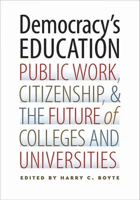 Educația pentru democrație: Munca publică, cetățenia și viitorul colegiilor și universităților - Democracy's Education: Public Work, Citizenship, and the Future of Colleges and Universities