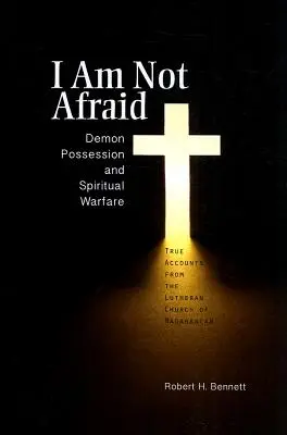 Nu mi-e frică: Posesia demonică și războiul spiritual: Relatări adevărate din Biserica Luterană din Madagascar - I Am Not Afraid: Demon Possession and Spiritual Warfare: True Accounts from the Lutheran Church of Madagascar