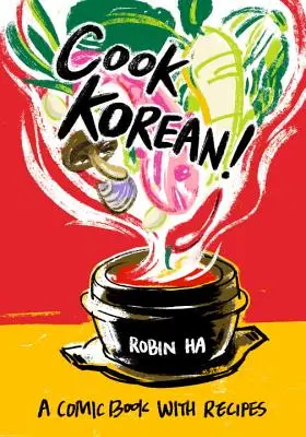 Cook Korean! A Comic Book with Recipes [O carte de bucate] - Cook Korean!: A Comic Book with Recipes [A Cookbook]