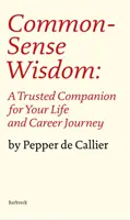 Înțelepciunea bunului simț - Un tovarăș de încredere pentru călătoria ta în viață și în carieră - Common Sense Wisdom - A Trusted Companion for Your Life and Career Journey