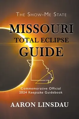 Ghidul eclipsei totale din Missouri: Ghid oficial comemorativ 2024 Keepsake Guidebook - Missouri Total Eclipse Guide: Official Commemorative 2024 Keepsake Guidebook