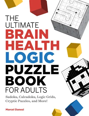 Cartea Ultimate Brain Health Logic Puzzle Book pentru adulți: Sudoku, Calcudoku, grile logice, puzzle-uri criptice și multe altele! - The Ultimate Brain Health Logic Puzzle Book for Adults: Sudoku, Calcudoku, Logic Grids, Cryptic Puzzles, and More!