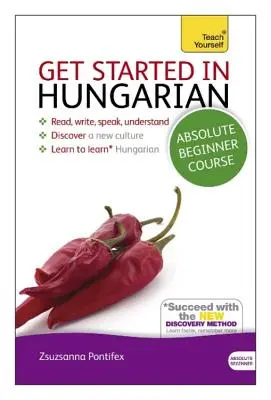 Începeți în maghiară Curs absolut pentru începători: The Essential Introduction to Reading, Writing, Speaking and Understanding a New Language - Get Started in Hungarian Absolute Beginner Course: The Essential Introduction to Reading, Writing, Speaking and Understanding a New Language