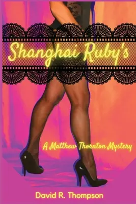 Shanghai Ruby's: Un mister de Matthew Thornton - Shanghai Ruby's: A Matthew Thornton Mystery