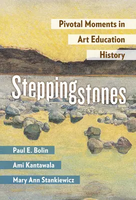 Steppingstones: Momente cruciale în istoria educației artistice - Steppingstones: Pivotal Moments in Art Education History