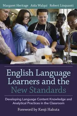 Cursanții de limbă engleză și noile standarde: Dezvoltarea limbajului, a cunoștințelor de conținut și a practicilor analitice în sala de clasă - English Language Learners and the New Standards: Developing Language, Content Knowledge, and Analytical Practices in the Classroom