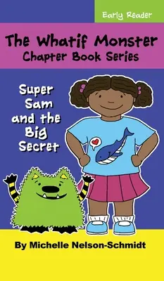 Seria de cărți cu capitole The Whatif Monster: Super Sam și marele secret - The Whatif Monster Chapter Book Series: Super Sam and the Big Secret