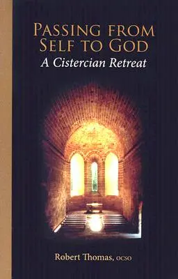 Trecerea de la sine la Dumnezeu: O retragere cisterciană - Passing from Self to God: A Cistercian Retreat