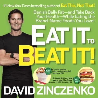 Eat It to Beat It! Banish Belly Fat-And Take Back Your Health-While Eating the Brand-Name Foods You Love! - Eat It to Beat It!: Banish Belly Fat-And Take Back Your Health-While Eating the Brand-Name Foods You Love!